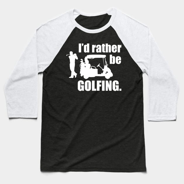 I'd Rather Be Golfing Baseball T-Shirt by MarinasingerDesigns